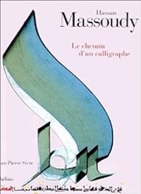 Couverture du livre Hassan Massoudy, le chemin d'un calligraphe - Hassan Massoudy - Jean Pierre Sicre