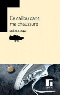 Silene Edgar - Ce caillou dans ma chaussure