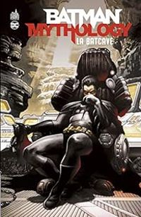 Couverture du livre Batman Mythology : La Batcave - Bill Finger - Jerry Robinson - Don Cameron Ii