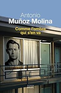 Antonio Munoz Molina - Comme l'ombre qui s'en va