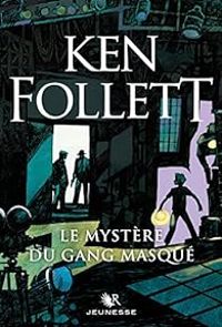 Couverture du livre Le mystère du gang masqué - Ken Follett