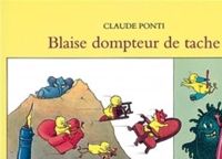 Couverture du livre Blaise dompteur de tache - Claude Ponti