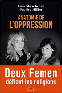 Inna Shevchenko - Pauline Hillier - Anatomie de l'oppression