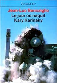 Jean Luc Benoziglio - Le jour où naquit Kary Karinaky