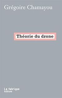 Gregoire Chamayou - Théorie du drone