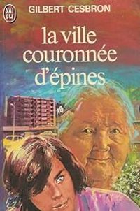 Gilbert Cesbron - La ville couronnée d'épines