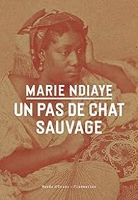 Marie Ndiaye - Un pas de chat sauvage