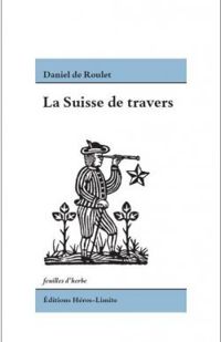 Daniel De Roulet - La Suisse de travers