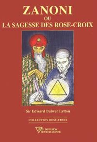 Edward Bulwer Lytton - Zanoni ou la sagesse des Rose-Croix