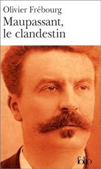 Couverture du livre Maupassant, le clandestin - Olivier Frebourg