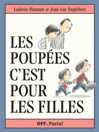 Couverture du livre Les poupées c'est pour les filles - Jean Luc Englebert - Ludovic Flamant