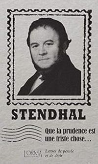  Stendhal - Que la prudence est une triste chose...