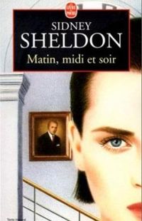 Sidney Sheldon - Matin, midi et soir