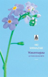 Couverture du livre Wasurenagusa (babel): Le Poids des secrets - Aki Shimazaki