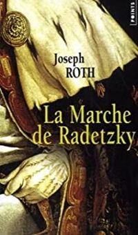 Joseph Roth - La marche de Radetzky
