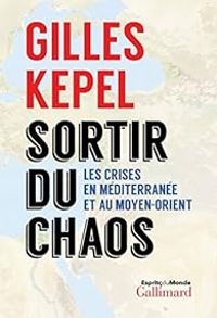 Gilles Kepel - Sortir du chaos 