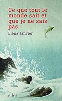 Elena Janvier - Ce que tout le monde sait et que je ne sais pas