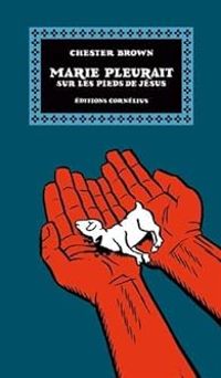 Couverture du livre Marie pleurait sur les pieds de Jésus - Chester Brown