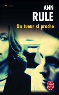 Ann Rule - Un tueur si proche