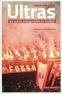 Sebastien Louis - Ultras, les autres protagonistes du football