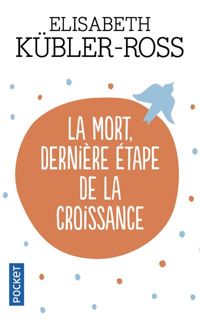 Elisabeth Kubler-ross - La mort, dernière étape de la croissance