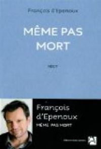 Couverture du livre Même pas mort - Francois D Epenoux