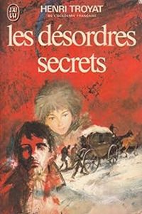 Couverture du livre Les Désordres secrets - Henri Troyat