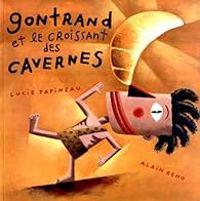 Couverture du livre Gontrand et le croissant des cavernes - Lucie Papineau - Alain Reno