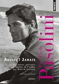 Couverture du livre Adulte ? Jamais : Une anthologie (1941-1953) - Pier Paolo Pasolini