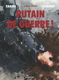 Couverture du livre Putain de guerre !, Intégrale : 1914-1918 - Jacques Tardi