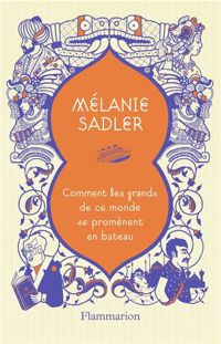 Couverture du livre Comment les grands de ce monde se promènent en bateau - Melanie Sadler