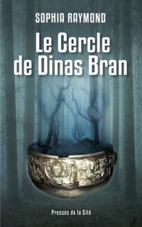 Couverture du livre Le Cercle de Dinas Bran - Sophia Raymond