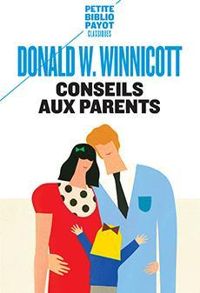 Donald W Winnicott - Conseils aux parents