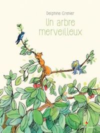 Couverture du livre Un arbre merveilleux - Delphine Grenier