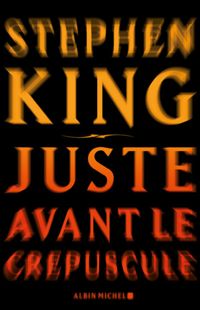 Couverture du livre Juste avant le crépuscule - Stephen King