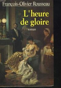 Couverture du livre L'heure de gloire - Francois Olivier Rousseau