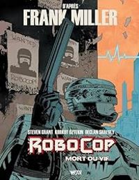 Couverture du livre RoboCop - Mort ou vif - Frank Miller - Steven Grant