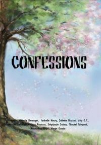 Couverture du livre Confessions - Nicolas Saintier - Isabelle Haury - Melissa Restous - Melanie Baranger - Amandine Legal - Marge Guyda - Stephanie Soban - Juliette Bossut - Valy G C - Chantal Grimaud - Morgane 