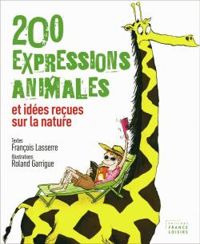 Couverture du livre 200 expressions animales et idées reçues sur la nature - Francois Lasserre