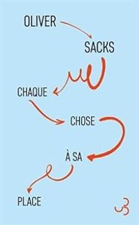 Oliver Sacks - Chaque chose à sa place