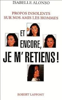 Couverture du livre Et encore, je m'retiens ! - Isabelle Alonso