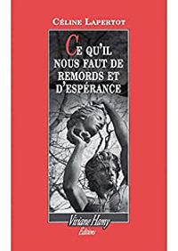 Celine Lapertot - Ce qu'il nous faut de remords et d'espérance