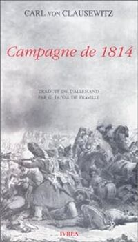 Carl Von Clausewitz - Campagne de 1814