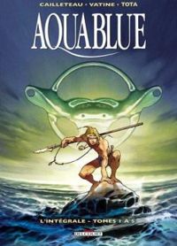 Couverture du livre Aquablue - Cycle 1 : Intégrale - Thierry Cailleteau