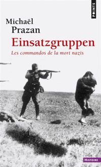 Couverture du livre Einsatzgruppen. Les commandos de la mort nazis - Michal Prazan