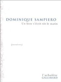 Dominique Sampiero - Un livre s'écrit tôt le matin