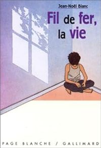 Couverture du livre Fil de fer, la vie - Jean Nol Blanc