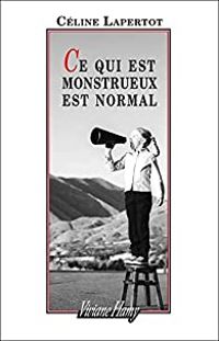 Celine Lapertot - Ce qui est monstrueux est normal