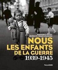 Benedicte Vergez Chaignon - Nous les enfants de la guerre 1939-1945