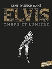 Patrick Mahe - Elvis. Ombre et lumière